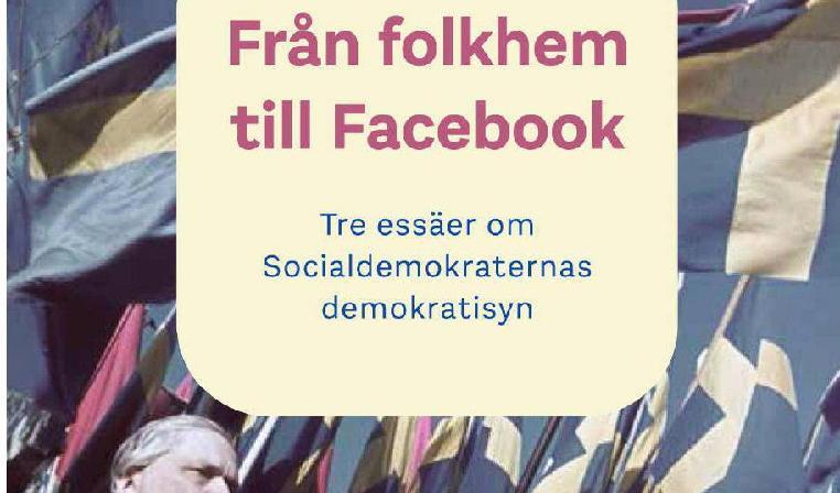 

Från folkhem till Facebook – Tre essäer om Socialdemokraternas demokratisyn, är en bok som analyserar partiets utveckling och förhållande till makt och demokrati.                                                                                        